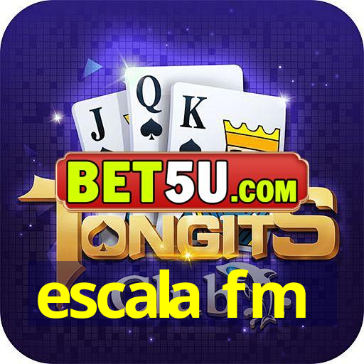 escala fm